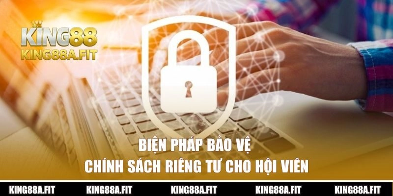 Biện pháp bảo vệ chính sách riêng tư cho hội viên