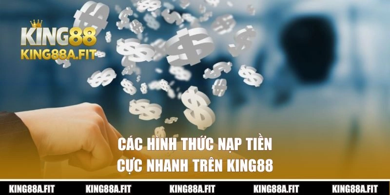 Các hình thức nạp tiền cực nhanh trên King88