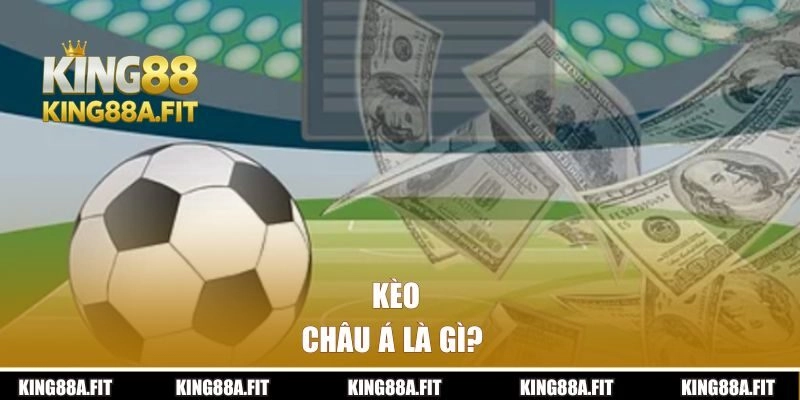 Kèo Châu Á là gì?