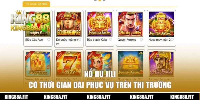 Nổ hũ JILI có thời gian dài phục vụ trên thị trường