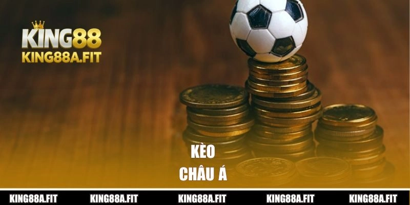 Kèo Châu Á | Điểm Đến Lý Tưởng Dành Cho Dân Chơi Cá Cược
