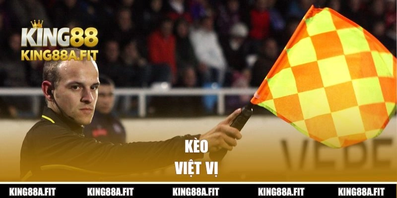 Kèo Việt Vị – Bỏ Túi Bí Kíp Đặt Kèo Chắc Thắng Từ A Đến Z