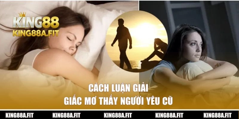 Cách luận giải giấc mơ người yêu cũ theo kinh nghiệm dân gian