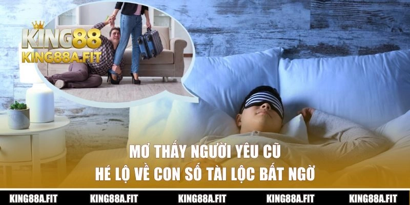 Mơ Thấy Người Yêu Cũ – Hé Lộ Về Con Số Tài Lộc Bất Ngờ