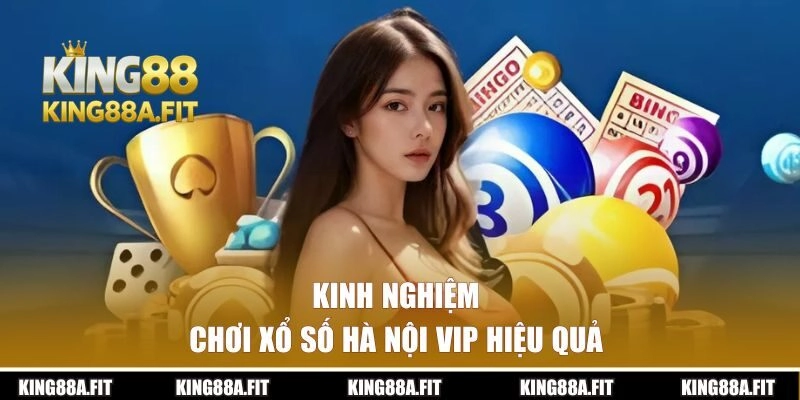 Chia sẻ kinh nghiệm chơi xổ số hiệu quả tại KING88
