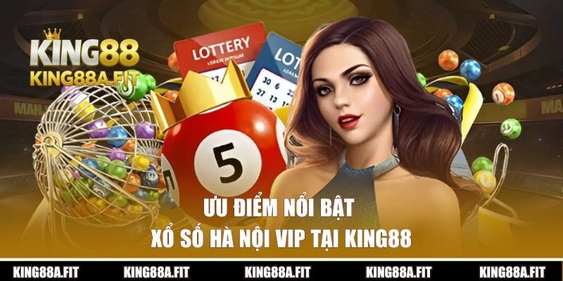 Ưu điểm nổi bật khi tham gia xổ số tại KING88