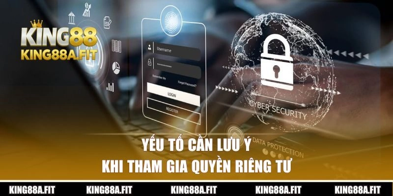 Yếu tố cần lưu ý khi tham gia quyền riêng tư